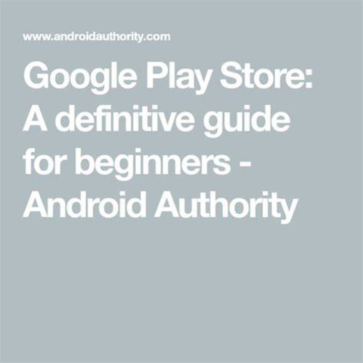 Google Play Store: A definitive guide for beginners