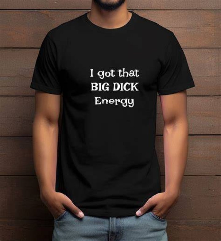 Got that Big Dick Energy