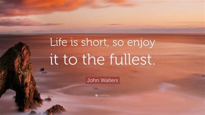 John Walters Quote &ldquo;Life is short, so enjoy it to the fullest.&rdquo;