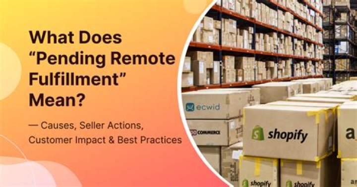 What Does Pending Remote Fulfillment Mean