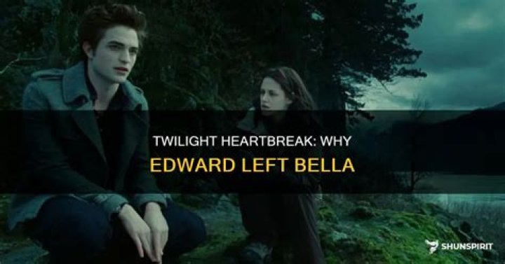 Why does Edward leave Bella?